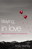 Staying in Love: Falling in Love Is Easy, Staying in Love Requires a Plan