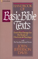Handbook Of Basic Bible Texts: Every Key Passage For The Study Of Doctrine And Theology