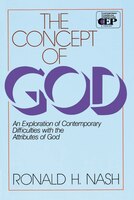 The Concept Of God: An Exploration Of Contemporary Difficulties With The Attributes Of God