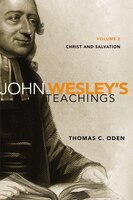 John Wesley's Teachings, Volume 2: Christ And Salvation