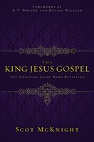 The King Jesus Gospel: The Original Good News Revisited