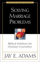 Solving Marriage Problems: Biblical Solutions For Christian Counselors