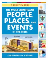 Most Significant People, Places, and Events in the Bible : A Quickview Guide
