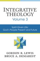 Integrative Theology, Volume 3: Spirit-given Life: God's People, Present And Future