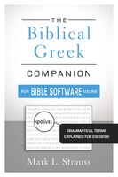 The Biblical Greek Companion For Bible Software Users: Grammatical Terms Explained For Exegesis