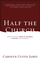 Half the Church: Recapturing God's Global Vision for Women