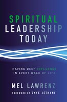 Spiritual Leadership Today: Having Deep Influence In Every Walk Of Life