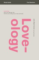 Loveology Study Guide: God. Love. Marriage. Sex. And The Never-ending Story Of Male And Female.