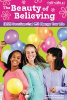 The Beauty of Believing: 365 Devotions that Will Change Your Life (Faithgirlz)