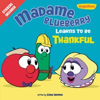 Madame Blueberry Learns To Be Thankful: Stickers Included!