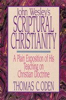 John Wesley's Scriptural Christianity: A Plain Exposition Of His Teaching On Christian Doctrine