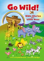 Go Wild! Bible Stories For Little Ones