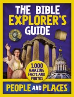 The Bible Explorer's Guide People And Places: 1,000 Amazing Facts And Photos