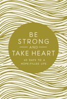 Be Strong And Take Heart: 40 Days To A Hope-filled Life