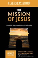 The Mission Of Jesus Discovery Guide: Triumph Of God's Kingdom In A World In Chaos