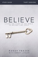 Believe Study Guide: Living the Story of the Bible to Become Like Jesus