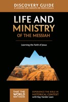 Life And Ministry Of The Messiah Discovery Guide: Learning The Faith Of Jesus
