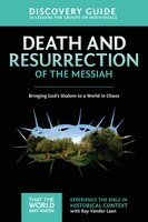 Death And Resurrection Of The Messiah Discovery Guide: Bringing God's Shalom To A World In Chaos