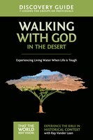 Walking with God in the Desert Discovery Guide: Experiencing Living Water When Life is Tough (That the World May Know)