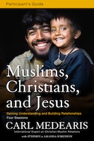 Muslims, Christians, and Jesus: Gaining Understanding and Building Relationships