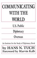 Communicating with the World: U.S. Public Diplomacy Overseas