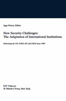 New Security Challenges: The Adaptations of International Institutions: Reforming the Un, NATO, Eu and CSCE Since 1989