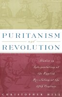 Puritanism and Revolution: Studies in Interpretation of the English Revolution of the 17th Century