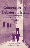 Contemporary Debates in Islam: An Anthology of Modernist and. Fundamentalist Thought