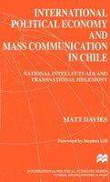 International Political Economy and Mass Communication in Chile: National Intellectuals and Transnational Hegemony