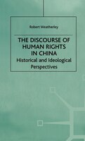 The Discourse of Human Rights in China: Historical And Ideological Perspectives