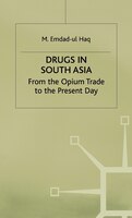 Drugs in South Asia: From the Opium Trade to the Present Day