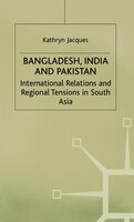 Bangladesh, India and Pakistan: International Relations and Regional Tensions in South Asia