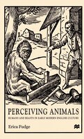 Perceiving Animals: Humans And Beasts In Early Modern English Culture