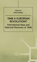 1848-A European Revolution?: International Ideas and National Memories of 1848