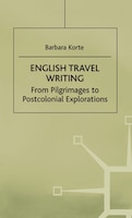 English Travel Writing From Pilgrimages To Postcolonial Explorations