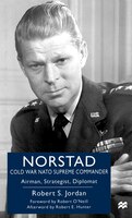 Norstad: Cold-war Nato Supreme Commander: Airman, Strategist, Diplomat