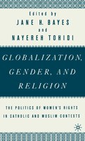 Globalization, Gender, and Religion: The Politics of Women's Rights in Catholic and Muslim Contexts