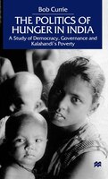 The Politics of Hunger in India: A Study of Democracy, Governance and Kalahandi's Poverty