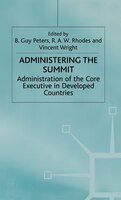 Administering the Summit: Administration Of The Core Executive In Developed Countries