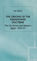 The Origins of the Eisenhower Doctrine: The US, Britain and Nasser's Egypt, 1953-57