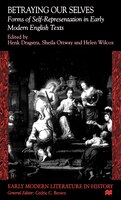 Betraying Our Selves: Forms of Self-Representation in Early Modern English Texts