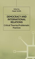 Democracy and International Relations: Critical Theories / Problematic Practices