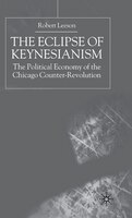 The Eclipse of Keynesianism: The Political Economy of the Chicago Counter-Revolution