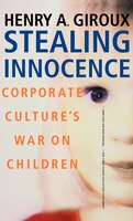 Stealing Innocence: Youth, Corporate Power and the Politics of Culture