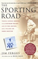 The Sporting Road: Travels Across America in an Airstream Trailer--with Fly Rod, Shotgun, and a Yellow Lab Named Sweet