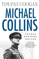 Michael Collins: The Man Who Made Ireland: The Man who Made Ireland
