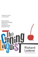 The Cunning Linguist: Ribald Riddles, Lascivious Limericks, Carnal Corn, and Other Good, Clean Dirty Fun
