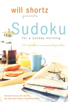 Will Shortz Presents Sudoku For A Sunday Morning: 100 Wordless Crossword Puzzles