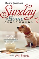The New York Times Sunday at Home Crosswords: 75 Puzzles From The Pages Of The New York Times