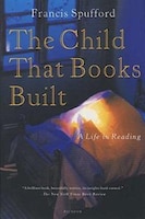 The Child That Books Built: A Life In Reading